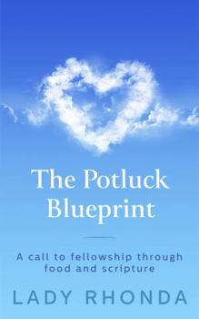Paperback The Potluck Blueprint: A Call to Fellowship through Food and Scripture Book
