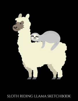 Paperback Sloth Riding Llama Sketchbook: Sloth & Llama Blank Sketchbook to Draw and Paint (110 Empty Pages, 8.5" x 11") Book