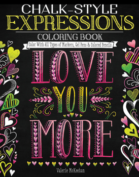 Chalk-Style Expressions Coloring Book: Color With All Types of Markers, Gel Pens & Colored Pencils (Design Originals) 32 Charming Designs of Uplifting, Heartfelt Messages, in the Chalk Folk Art Style