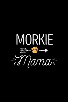 Paperback Morkie Mama: Womens Morkie Mama Cute Dog Lover Mom Yorkshire Terrier Mom Journal/Notebook Blank Lined Ruled 6x9 100 Pages Book