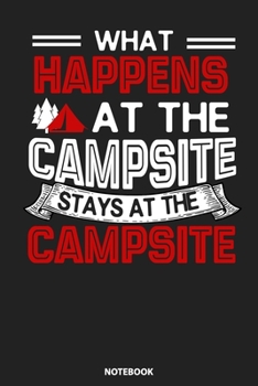 Paperback Notebook: What Happens At The Campsite Stays Camping Lover Book