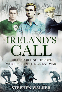 Paperback Ireland's Call: Irish Sporting Heroes Who Fell in the Great War Book