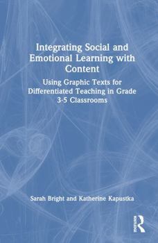 Hardcover Integrating Social and Emotional Learning with Content: Using Graphic Texts for Differentiated Teaching in Grade 3-5 Classrooms Book