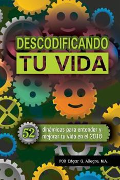 Paperback Decodificando Tu Vida: 52 dinámicas para entender y mejorar tu vida [Spanish] Book