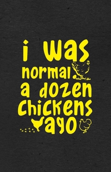 I Was Normal a Dozen Chickens Ago A5 Lined Notebook: Funny Graphic Chicken Blank Journal For Chicken Lady Farmer. Unique Student Teacher Scrapbook/ Composition Great For Home School Writing
