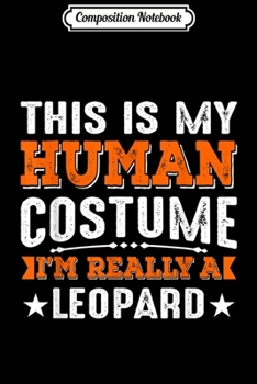 Composition Notebook: This Is My Human Costume I'm Really a Leopard Halloween  Journal/Notebook Blank Lined Ruled 6x9 100 Pages