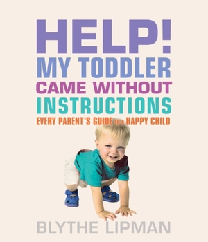 Paperback Help! My Toddler Came Without Instructions: Practical Tips for Parenting a Happy One, Two, Three, and Four Year Old Book