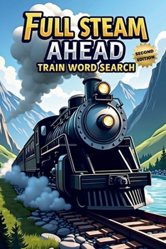 Paperback Full Steam Ahead: Train Word Search (Second Edition): 50 Exciting Puzzles for Train Lovers plus 10 Bonus Coloring Pages! Book