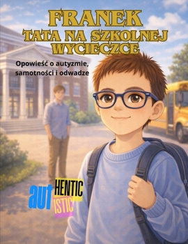 Franek. Tata na szkolnej wycieczce (FRANK AUTHENTIC/AUTISTIC) (Polish Edition)