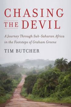 Hardcover Chasing the Devil: A Journey Through Sub-Saharan Africa in the Footsteps of Graham Greene Book