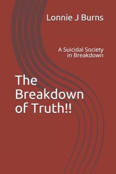 Paperback The Breakdown of Truth!!: A Suicidal Society in Breakdown Book