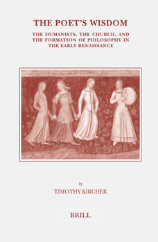 Hardcover The Poet's Wisdom: The Humanists, the Church, and the Formation of Philosophy in the Early Renaissance Book