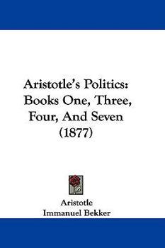 Aristotle's Politics: Books One, Three, Four, And Seven