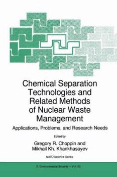Chemical Separation Technologies and Related Methods of Nuclear Waste Management: Applications, Problems, and Research Needs (NATO Science Partnership Sub-Series: 2:)