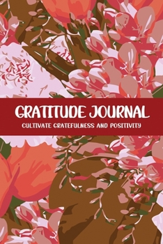 Gratitude Journal Cultivate Gratefulness and Positivity: Red Tulip (Flora & Fauna Diary)