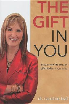Hardcover The Gift in You: Discover New Life Through Gifts Hidden in Your Mind Book