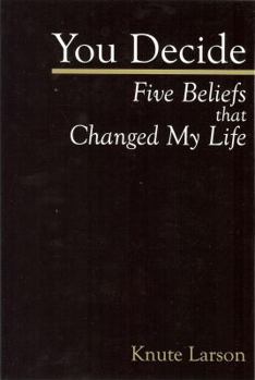 Paperback You Decide: Five Beliefs That Changed My Life Book