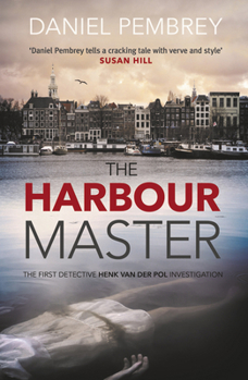 The Harbour Master: The Collected Edition Books 1-3 - Book #1 of the Detective Henk van der Pol
