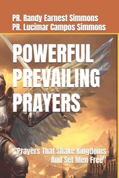 Paperback Powerful Prevailing Prayers: Prayers That Shake Kingdoms And Set Men Free Book