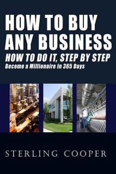 Paperback How To Buy Any Business How To Do It, Step By Step: Become A Millionaire In 365 Days Book