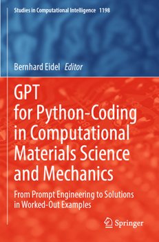 GPT for Python-Coding in Computational Materials Science and Mechanics: From Prompt Engineering to Solutions in Worked-Out Examples (Studies in Computational Intelligence, 1198)