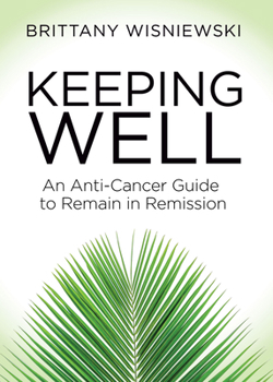 Paperback Keeping Well: An Anti-Cancer Guide to Remain in Remission Book