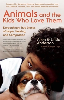 Paperback Animals and the Kids Who Love Them: Extraordinary True Stories of Hope, Healing, and Compassion Book