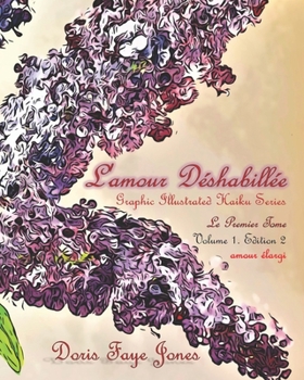 L'amour Déshabillée: Graphic Illustrated Haiku Series: Le Premier Tome: amour élargi