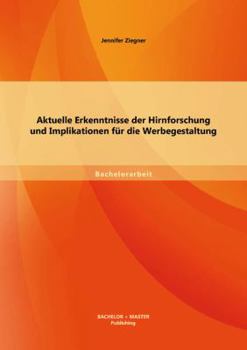 Paperback Aktuelle Erkenntnisse der Hirnforschung und Implikationen für die Werbegestaltung [German] Book