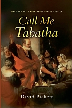 Paperback Call Me Tabatha: What you don't know about Dorcas Gazelle Book