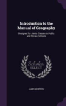 Hardcover Introduction to the Manual of Geography: Designed for Junior Classes in Public and Private Schools Book