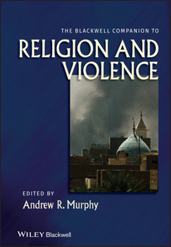The Blackwell Companion to Religion and Violence - Book  of the Blackwell Companions to Religion