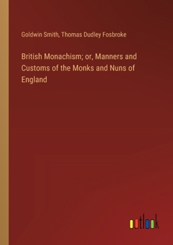 Paperback British Monachism; or, Manners and Customs of the Monks and Nuns of England Book