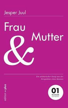 Paperback Frau und Mutter: Ein solidarischer Essay aus der Perspektive eines Mannes 01 familylab Schriftenreihe [German] Book