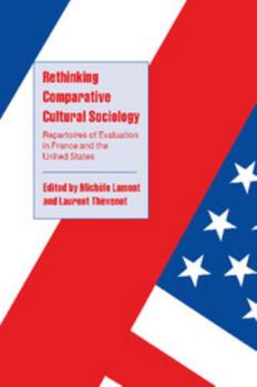 Rethinking Comparative Cultural Sociology: Repertoires of Evaluation in France and the United States (Cambridge Cultural Social Studies) - Book  of the Cambridge Cultural Social Studies