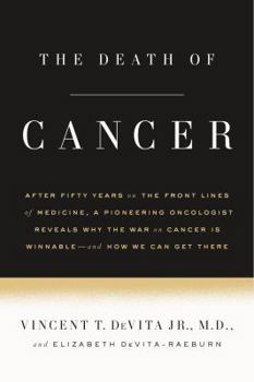Paperback The Death of Cancer: After Fifty Years on the Front Lines of Medicine, a Pioneering Oncologist Reveals Why the War on Cancer Is Winnable--A Book