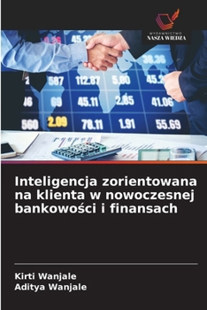 Paperback Inteligencja zorientowana na klienta w nowoczesnej bankowości i finansach [Polish] Book