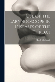 Paperback Use of the Laryngoscope in Diseases of the Throat Book