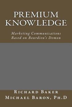 Paperback Premium Knowledge: Marketing Communications Based on Bourdieu's Demon Book