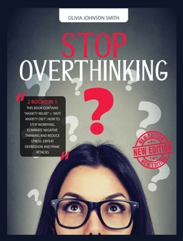 Hardcover Stop Overthinking - [ 2 Books in 1 ] - How to Stop Worrying, Eliminate Negative Thinking and Reduce Stress - With This Double Guide You Can Defeat Dep Book