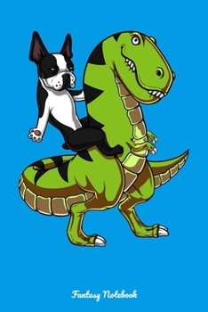 Paperback Fantasy Notebook: Boston Terrier Riding T-Rex Dinosaur Notebook Book