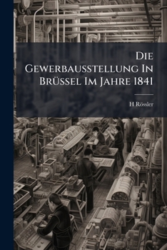 Paperback Die Gewerbausstellung In Brüssel Im Jahre 1841 Book