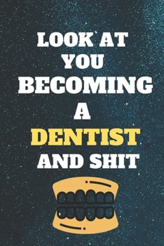 Paperback look at you becoming Dentist and shit: Funny Dentist Notebook look at you becoming Dentist and shit: lined notebook 6x9 110 pages Amazing gift for Den Book