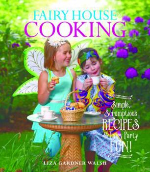 Hardcover Fairy House Cooking: Simple Scrumptious Recipes & Fairy Party Fun! Book