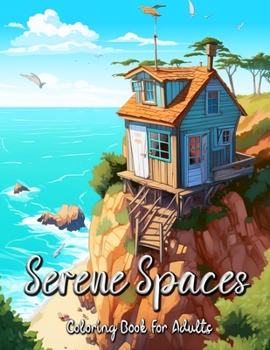 Paperback Serene Spaces Coloring Book for Adults: Discover the Tranquility of Tiny Living Through Coloring Book