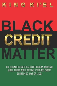 Paperback Black Credit Matter: The Ultimate Secret that Every African American Should Know about getting a 700-800 Credit Score in 60 Days or Less: C Book