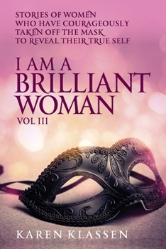 Paperback I AM a Brilliant Woman Volume Three: Stories of women who have taken off their masks to reveal their true selves Book