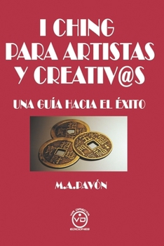 I CHING PARA ARTISTAS Y CREATIV@S: UNA GUÍA HACIA EL ÉXITO
