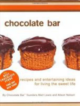 Hardcover Chocolate Bar: Recipes and Entertaining Ideas for Living the Sweet Life Book