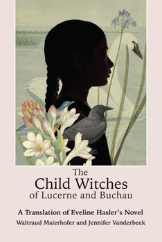 Hardcover The Child Witches of Lucerne and Buchau: A Translation of Eveline Hasler's Novel Book